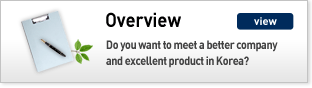  Overview : Do you want to see Korea in a good company  with excellent products?